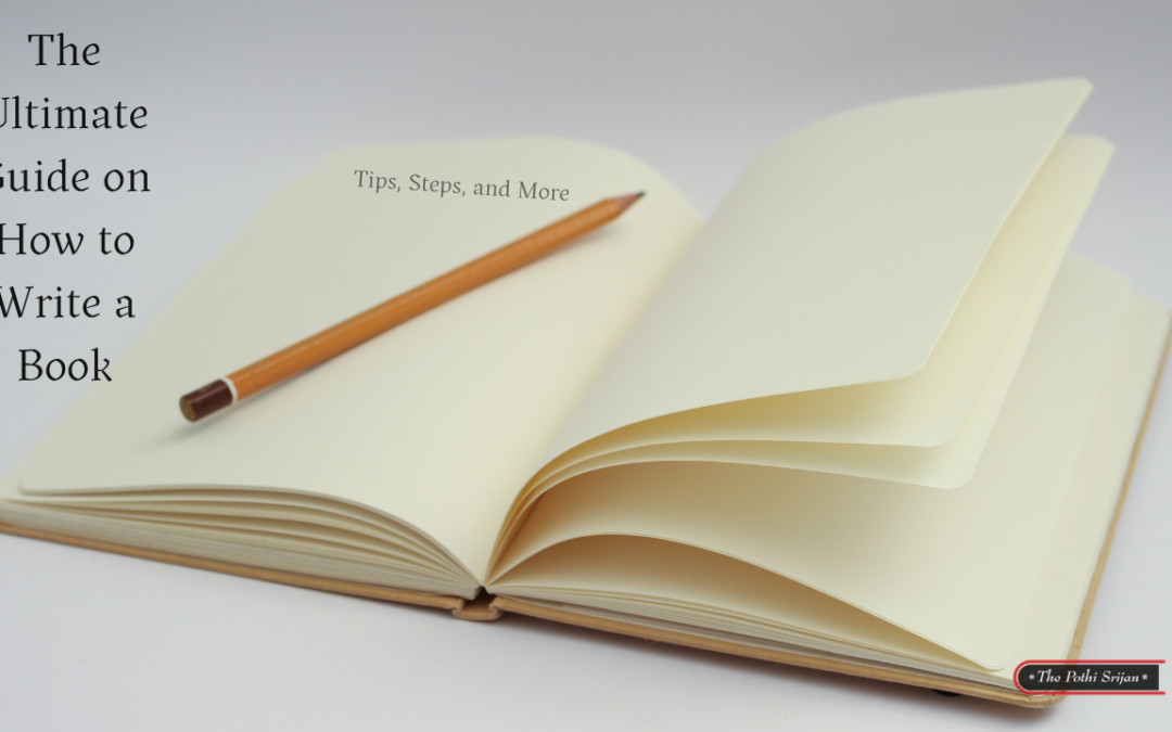 The Ultimate Guide on How to Write a Book: Tips, Steps, and More