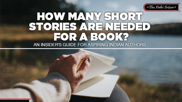 How Many Short Stories Are Needed For a Book? An Insider’s Guide for Aspiring Indian Authors