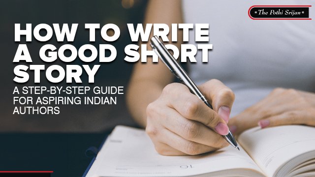 How to Write a Good Short Story: A Step-by-Step Guide for Aspiring Indian Authors