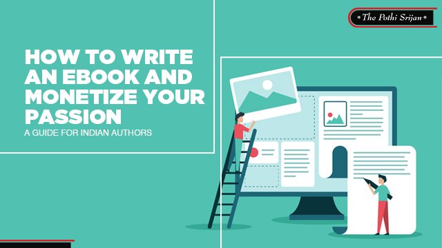How to Write an eBook and Monetize Your Passion: A Guide for Indian Authors