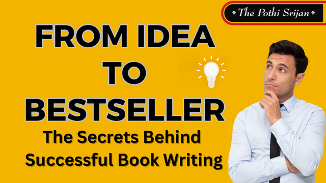 From Idea To Bestseller – The Secrets Behind Successful Book Writing