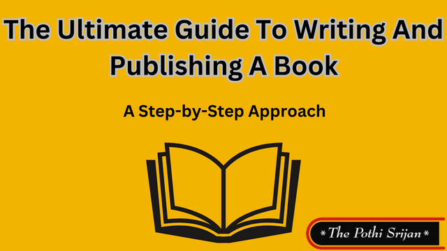The Ultimate Guide To Writing And Publishing A Book – A Step-by-Step Approach