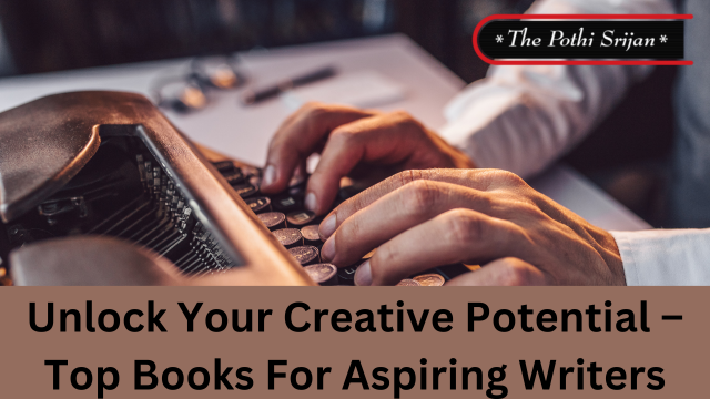 Unlock Your Creative Potential – Top Books For Aspiring Writers