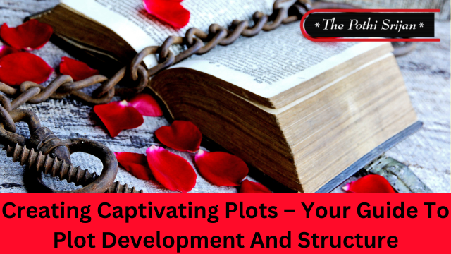Creating Captivating Plots – Your Guide To Plot Development And Structure